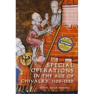 Special Operations in the Age of Chivalry, 1100-1550 -- Yuval Noah Harari